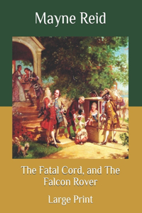 The Fatal Cord, and The Falcon Rover