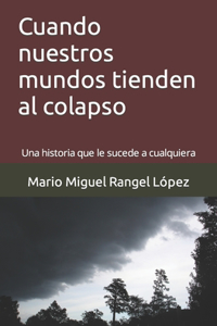 Cuando nuestros mundos tienden al colapso