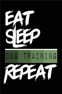 Eat Sleep DOG TRAINING Repeat
