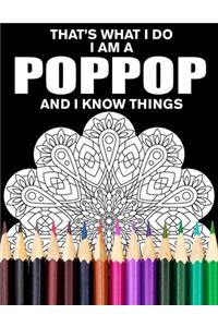 That's What I Do I Am a Poppop and I Know Things Mandala Coloring Book for Adults