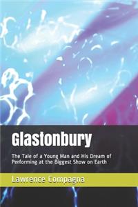 Glastonbury: The Tale of a Young Man and His Dream of Performing at the Biggest Show on Earth