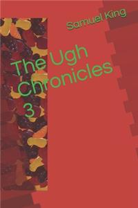 The Ugh Chronicles 3