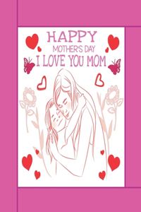 Happy Mother's Day I Love You Mom