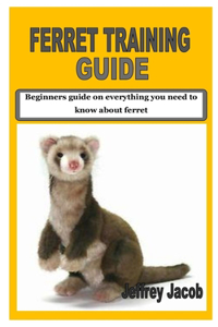 Ferret Training Guide