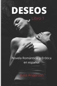 DESEOS (libro 1) Novela Romántica y Erótica en español