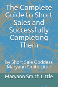 Complete Guide to Short Sales and Successfully Completing Them