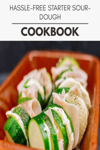 Hassle-free Starter Sourdough Cookbook