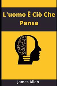 L'uomo È Ciò Che Pensa