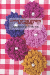 Flowers Knitting Guidebook For Beginners
