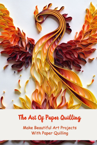 The Art Of Paper Quilling