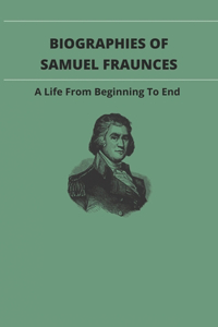 Biographies Of Samuel Fraunces: A Life From Beginning To End: Revolutionary War Hero