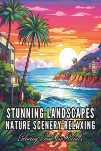 Stunning Landscapes Nature Scenery Relaxing Coloring Book for Adults: A Blend of Design and Nature