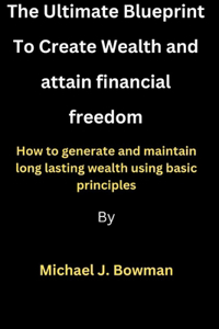 Creating Wealth and attaining financial freedom
