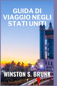 Guida Di Viaggio Negli Stati Uniti: Pianificazione del viaggio, destinazioni imperdibili, esplorazione dei Parchi Nazionali, Itinerari suggeriti, consigli pratici di viaggio e diverten