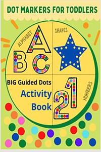 Dot markers for toddlers: Alphabet, Shapes, Numbers : Big Guided Dots â€“ Activity Book