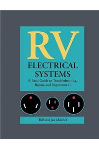 RV Electrical Systems: A Basic Guide to Troubleshooting, Repairing and Improvement