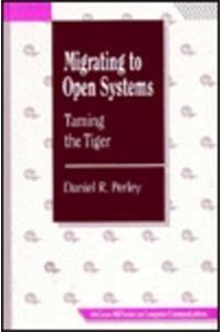 Migrating to Open Systems: Taming the Tiger (Mcgraw-Hill Series on Computer Communications)