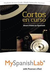 Cortos En Curso, Short Films in Spanish with Mylab Spanish with Pearson Etext -- Access Card Package