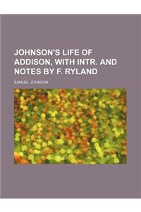 Johnson's Life of Addison, with Intr. and Notes by F. Ryland