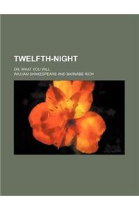 Twelfth-Night; Or, What You Will
