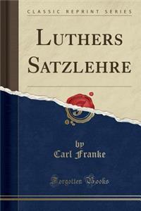 Luthers Satzlehre (Classic Reprint)