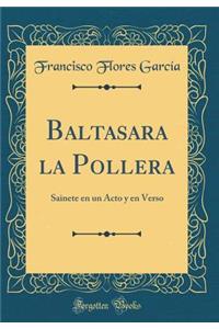 Baltasara la Pollera: Sainete en un Acto y en Verso (Classic Reprint)