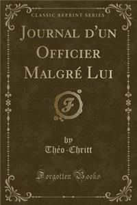 Journal d'Un Officier MalgrÃ© Lui (Classic Reprint)