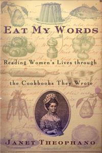 Eat My Words: Reading Womens Lives Through the Cookbooks They Wrote