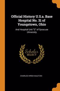 Official History U.S.a. Base Hospital No. 31 of Youngstown, Ohio