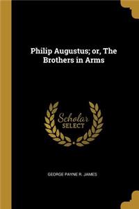 Philip Augustus; or, The Brothers in Arms