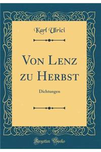 Von Lenz Zu Herbst: Dichtungen (Classic Reprint)