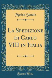 La Spedizione Di Carlo VIII in Italia (Classic Reprint)