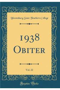 1938 Obiter, Vol. 22 (Classic Reprint)