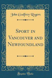 Sport in Vancouver and Newfoundland (Classic Reprint)