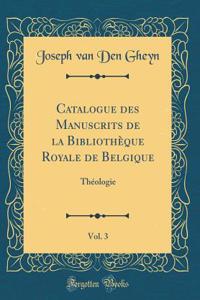 Catalogue des Manuscrits de la Bibliothèque Royale de Belgique, Vol. 3: Théologie (Classic Reprint)