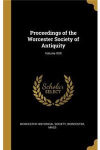Proceedings of the Worcester Society of Antiquity; Volume XXII