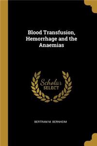 Blood Transfusion, Hemorrhage and the Anaemias