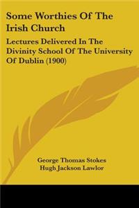 Some Worthies Of The Irish Church