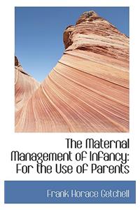 The Maternal Management of Infancy: For the Use of Parents