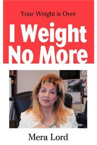 I Weight No More