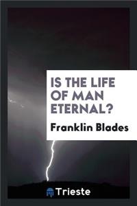 Is the Life of Man Eternal?