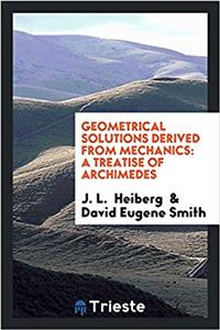 Geometrical Solutions Derived from Mechanics: A Treatise of Archimedes