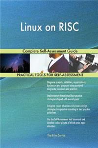 Linux on RISC Complete Self-Assessment Guide