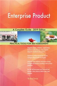 Enterprise Product A Complete Guide - 2019 Edition