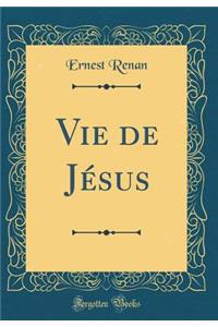 Vie de Jï¿½sus (Classic Reprint)