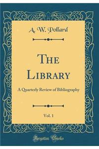 The Library, Vol. 1: A Quarterly Review of Bibliography (Classic Reprint)