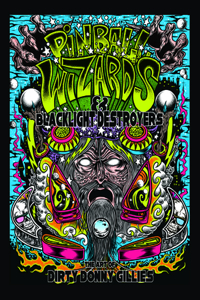 Pinball Wizards & Blacklight Destroyers: The Art of Dirty Donny Gillies