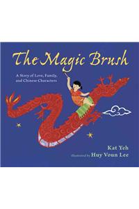 The Magic Brush: A Story of Love, Family, and Chinese Characters