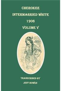 Cherokee Intermarried White, 1906. Volume V