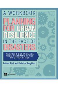 A  Workbook on Planning for Urban Resilience in the Face of Disasters